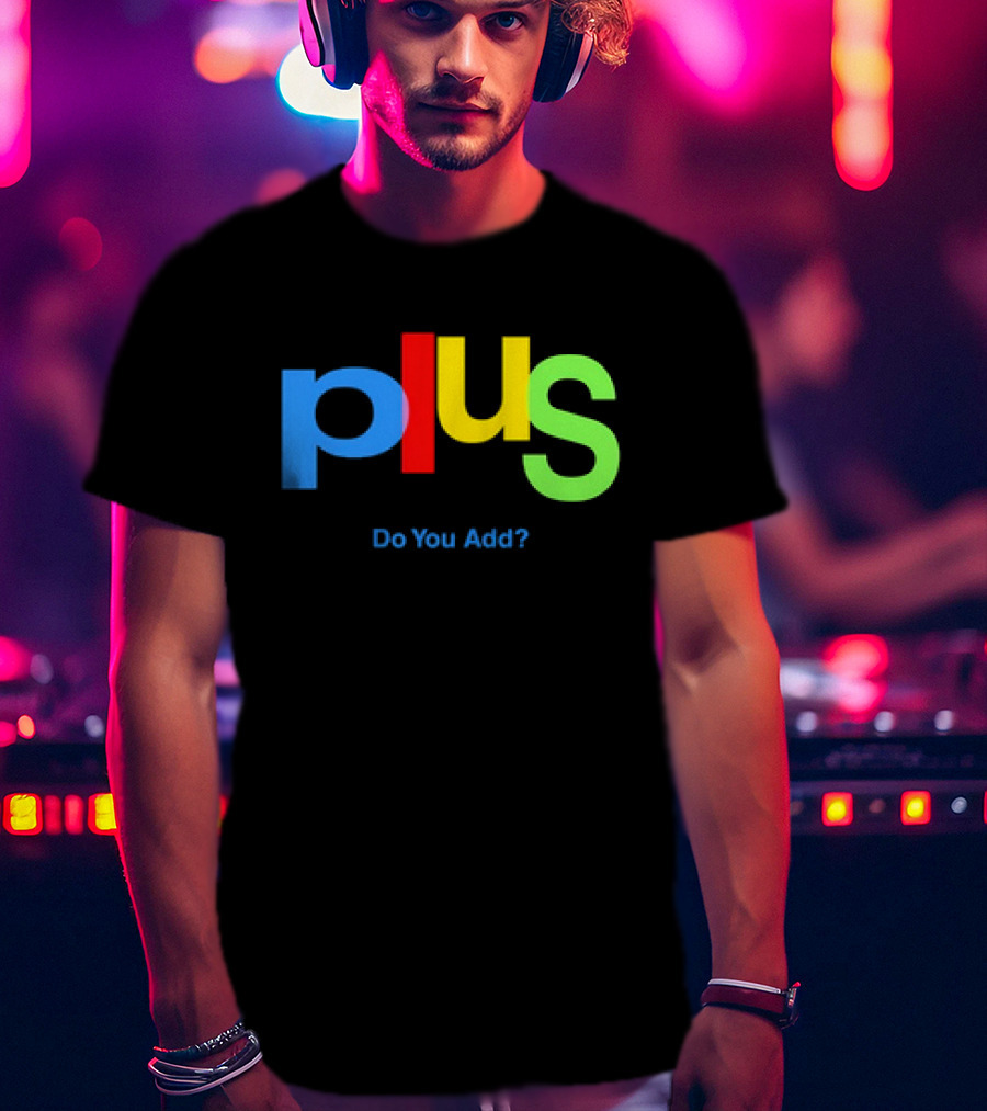 Plus Do You Add? T-Shirt