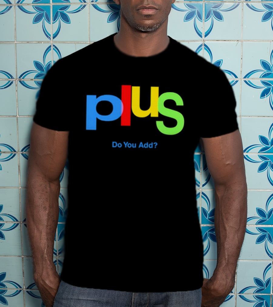 Plus Do You Add? T-Shirt