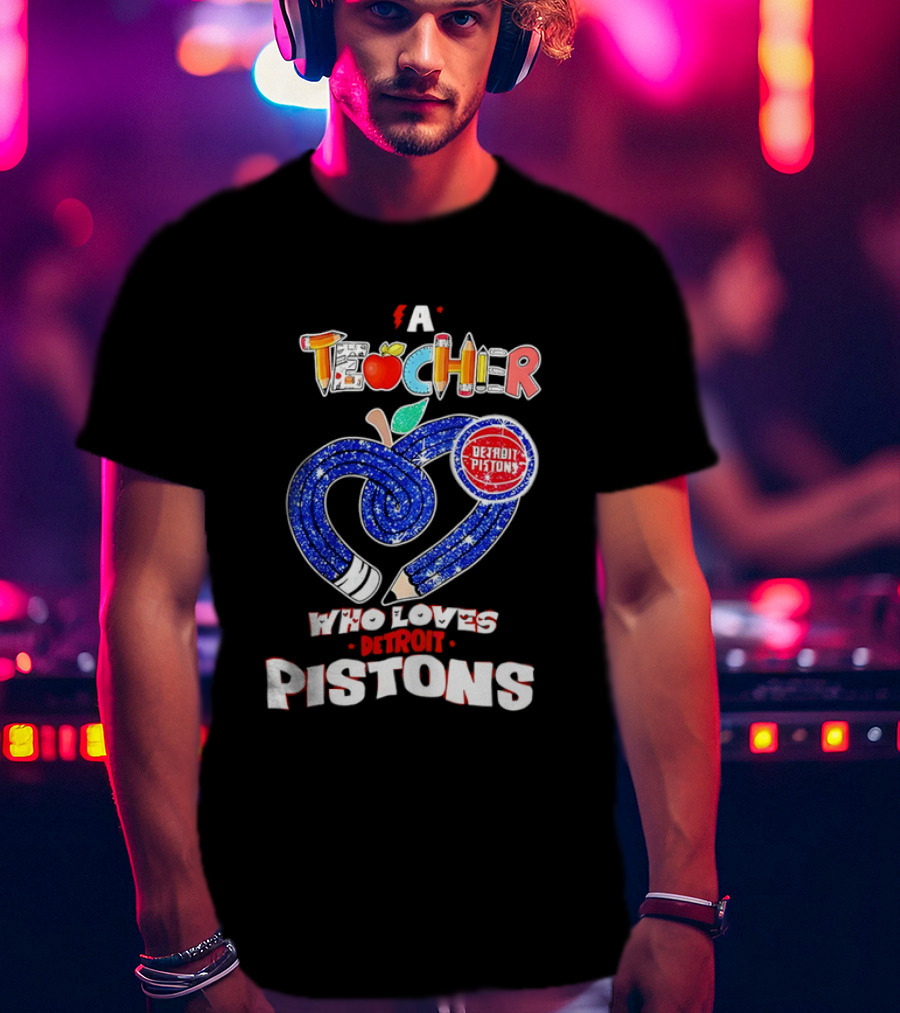 A Teacher Who Loves Detroit Pistons T-Shirt
