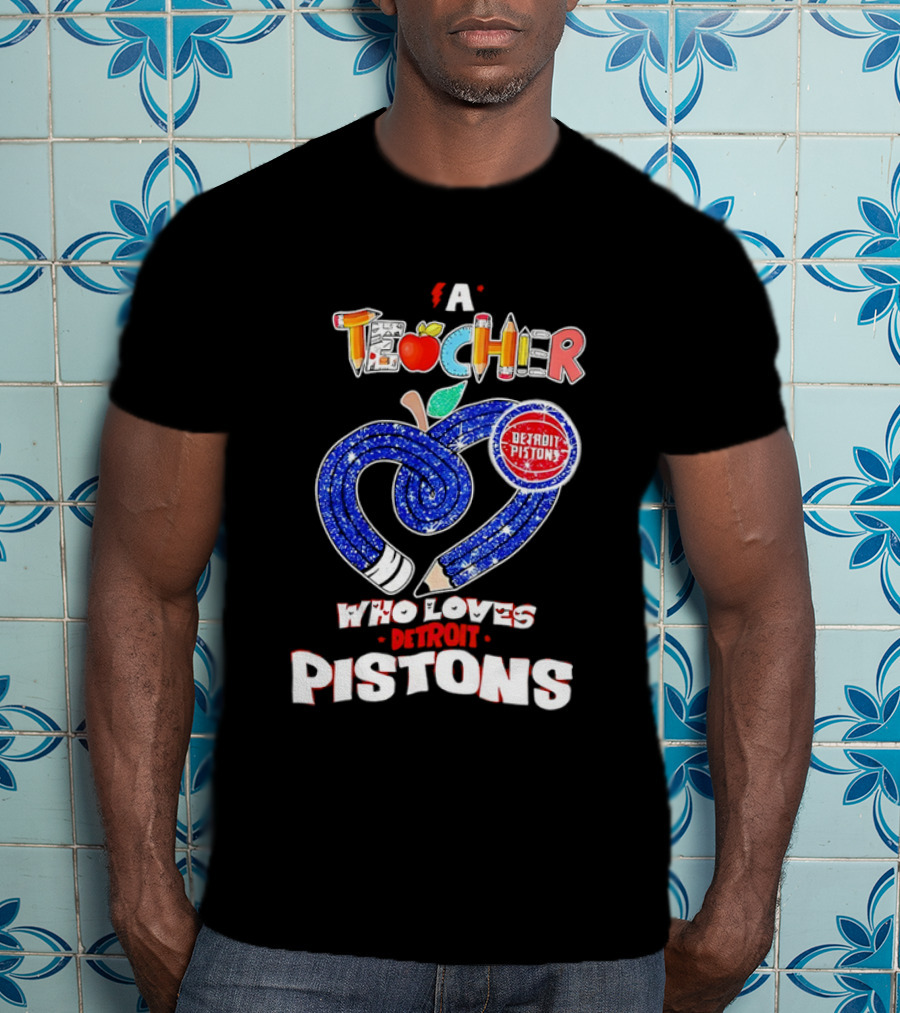 A Teacher Who Loves Detroit Pistons T-Shirt