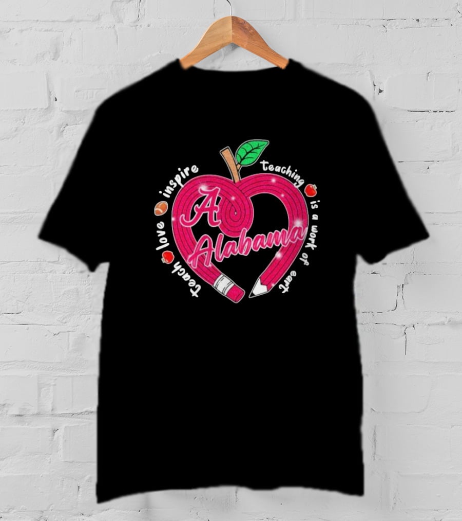 Alabama Crimson Tide Teach Love Inspire Teaching Is A Work Of Heart Apple T-Shirt
