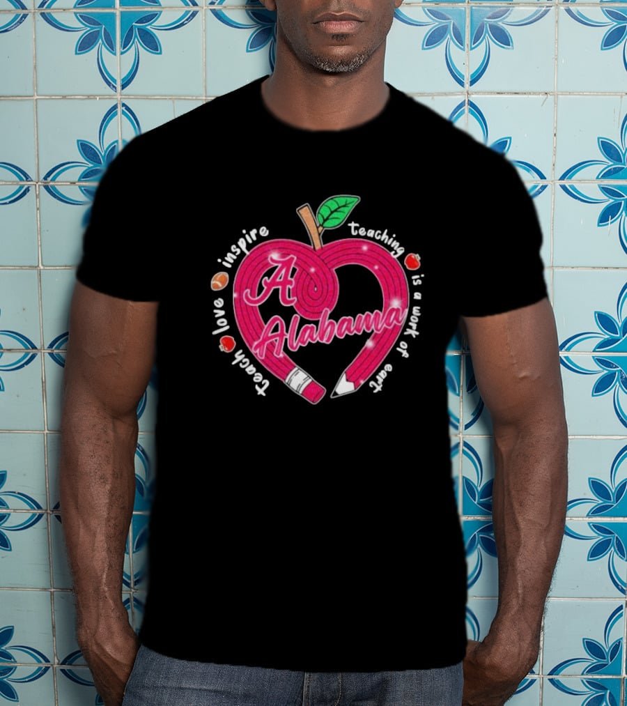 Alabama Crimson Tide Teach Love Inspire Teaching Is A Work Of Heart Apple T-Shirt