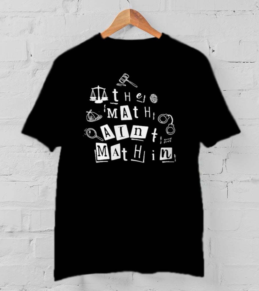 ```plaintext Annie Elise The Math Ain’t Mathin Scales Gavel Handcuffs Magnifying Glass ``` T-Shirt