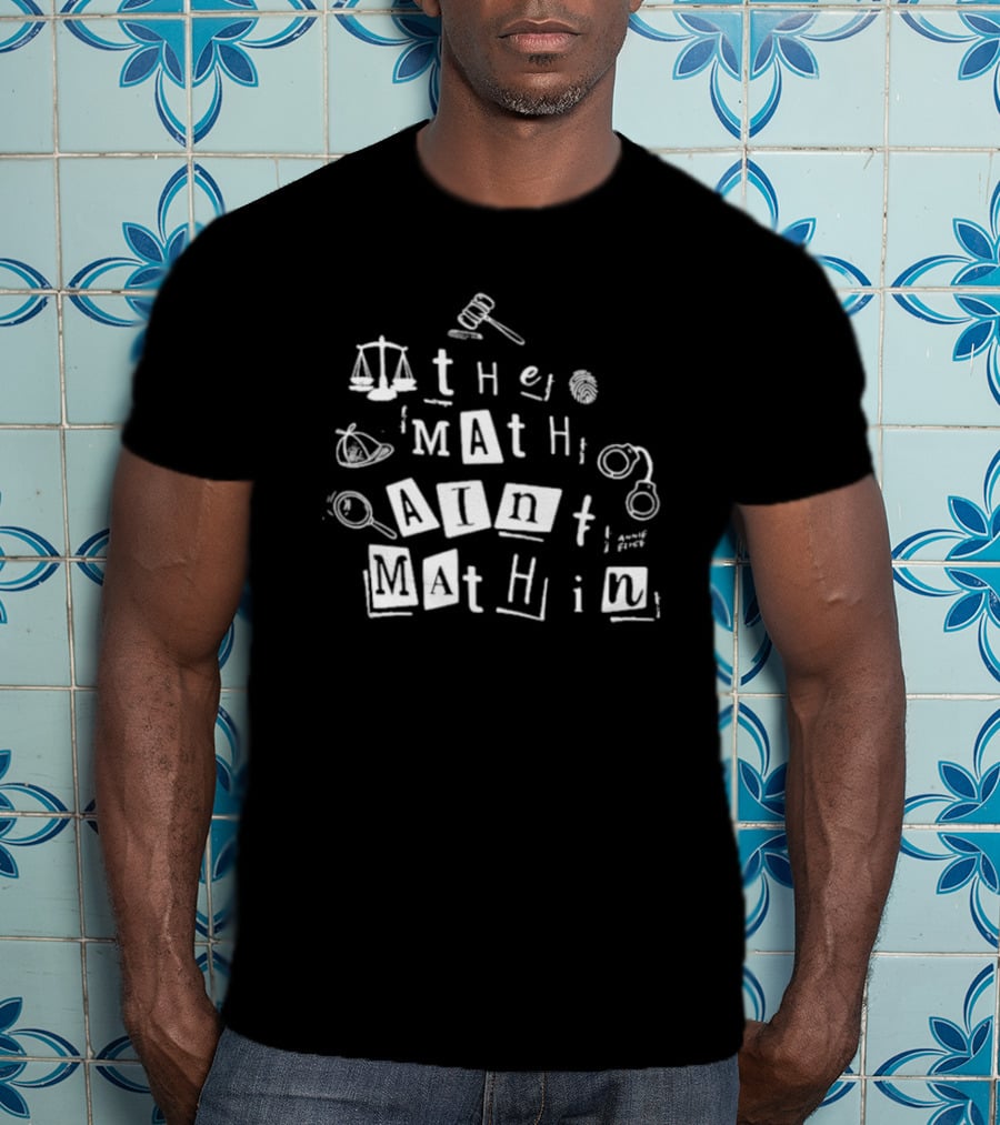 ```plaintext Annie Elise The Math Ain’t Mathin Scales Gavel Handcuffs Magnifying Glass ``` T-Shirt