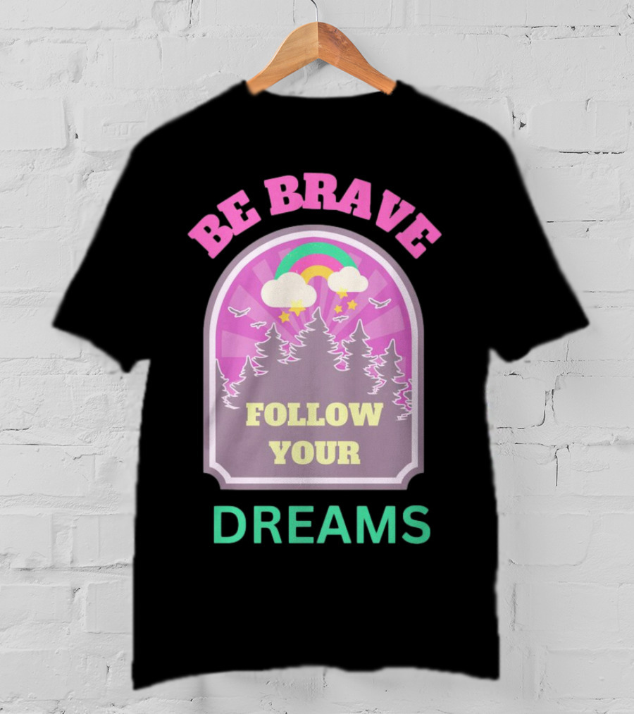 Be Brave Follow Your Dreams Rainbow And Forest Stars T-Shirt