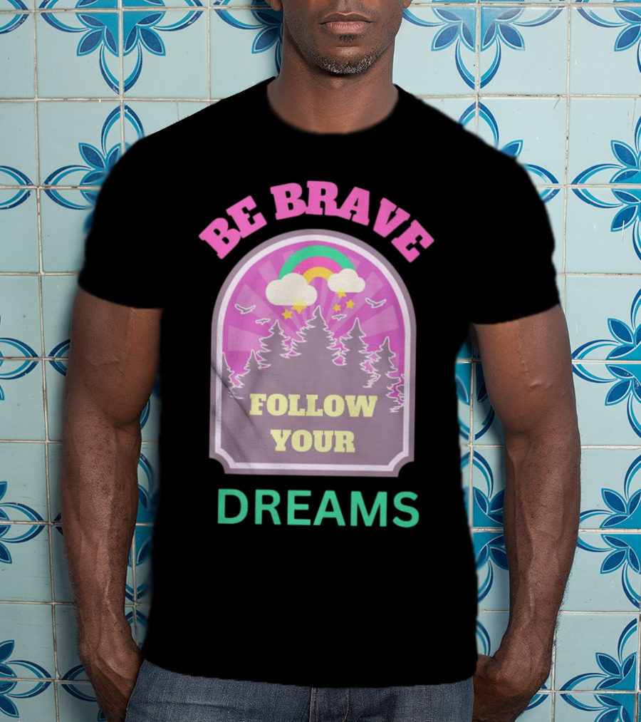 Be Brave Follow Your Dreams Rainbow And Forest Stars T-Shirt
