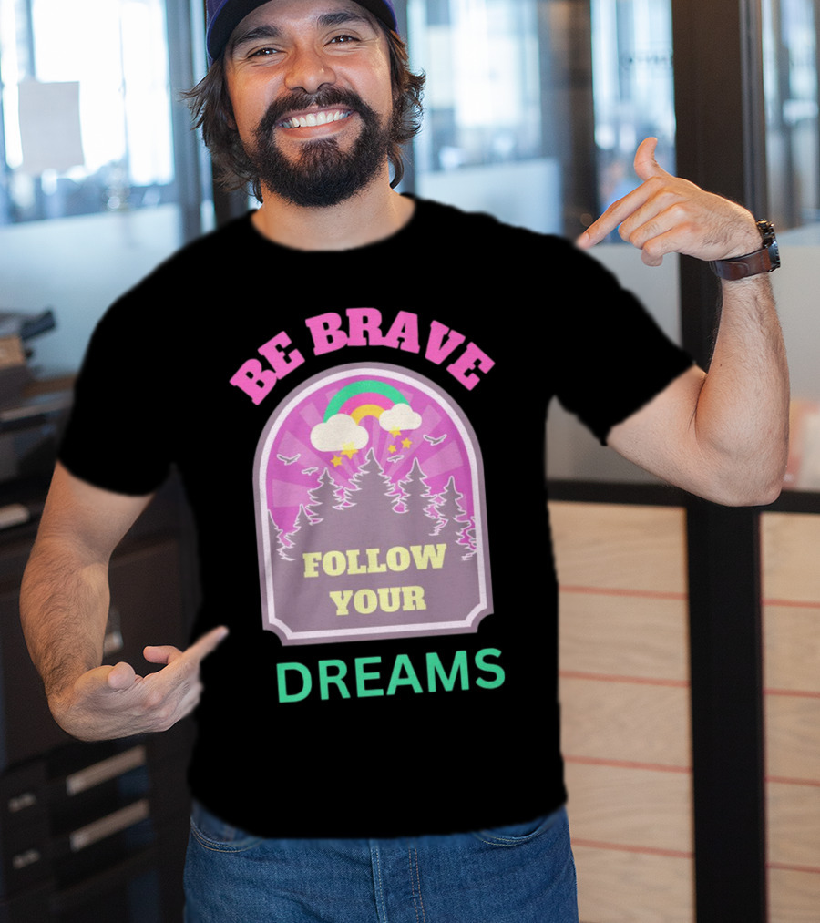 Be Brave Follow Your Dreams Rainbow And Forest Stars T-Shirt