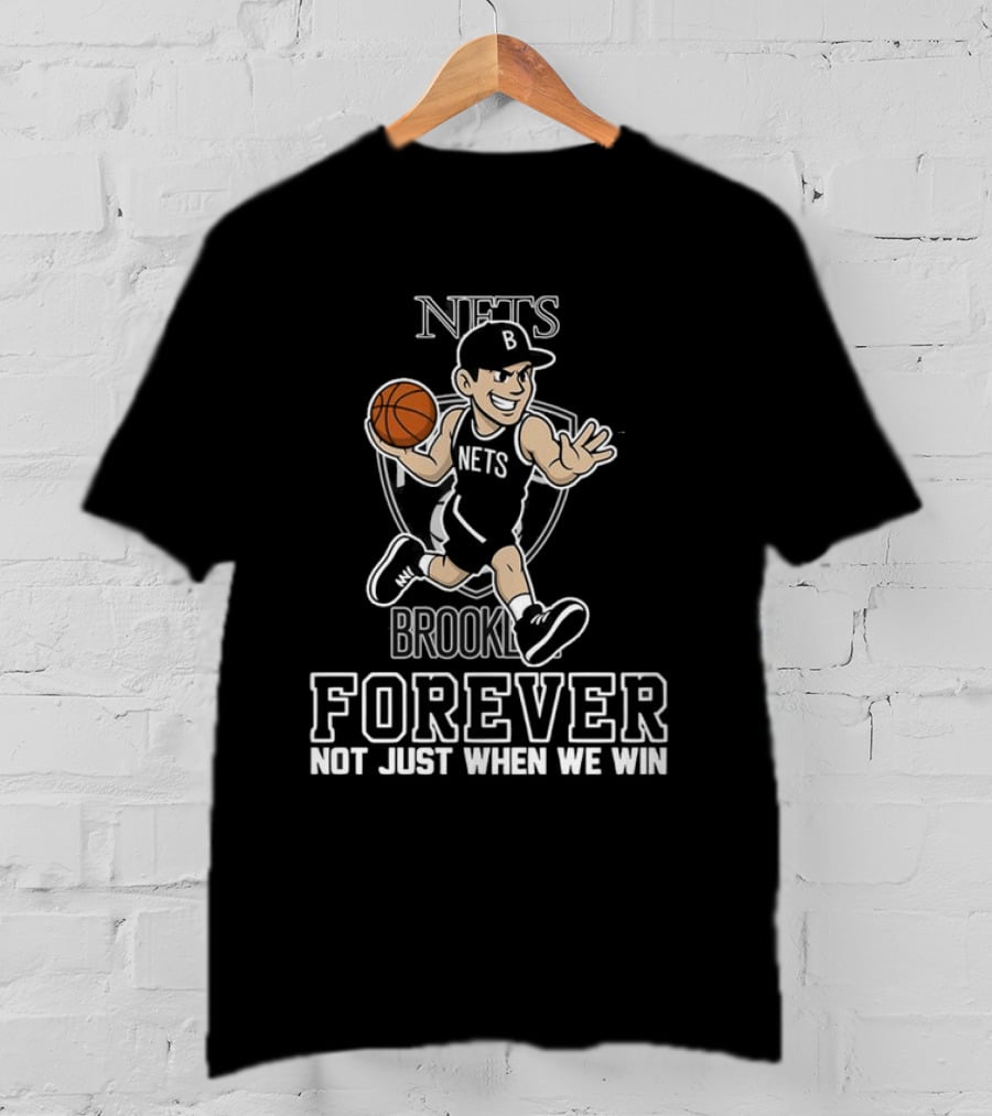 Brooklyn Nets Forever Not Just When We Win Basketball Player T-Shirt