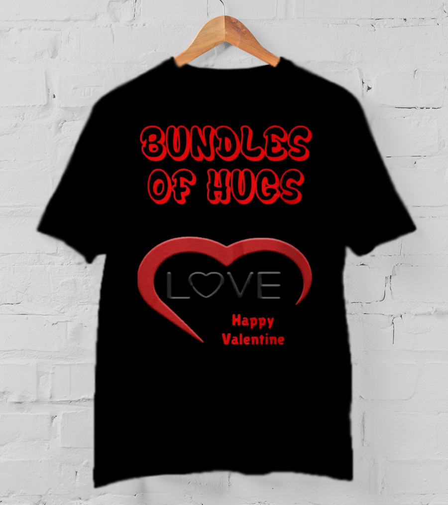 Bundles Of Hugs Love Happy Valentine T-Shirt