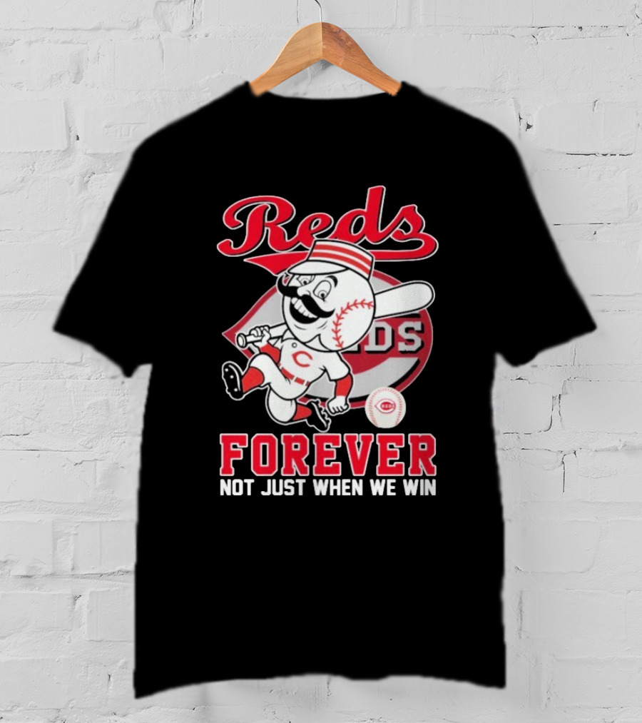 Cincinnati Reds Mascot Forever Not Just When We Win T-Shirt