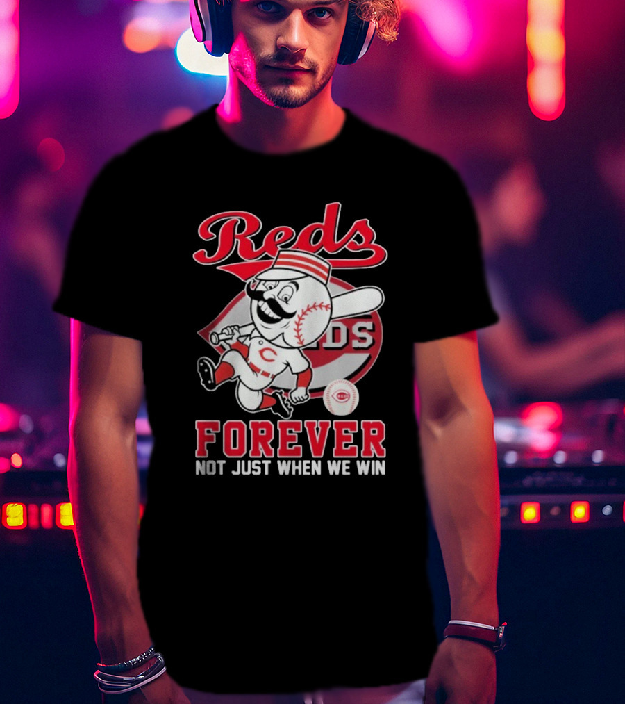Cincinnati Reds Mascot Forever Not Just When We Win T-Shirt