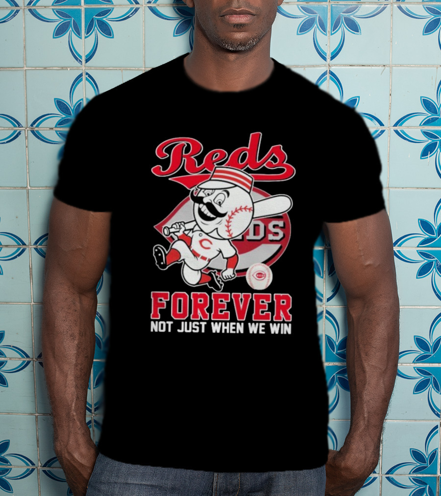 Cincinnati Reds Mascot Forever Not Just When We Win T-Shirt