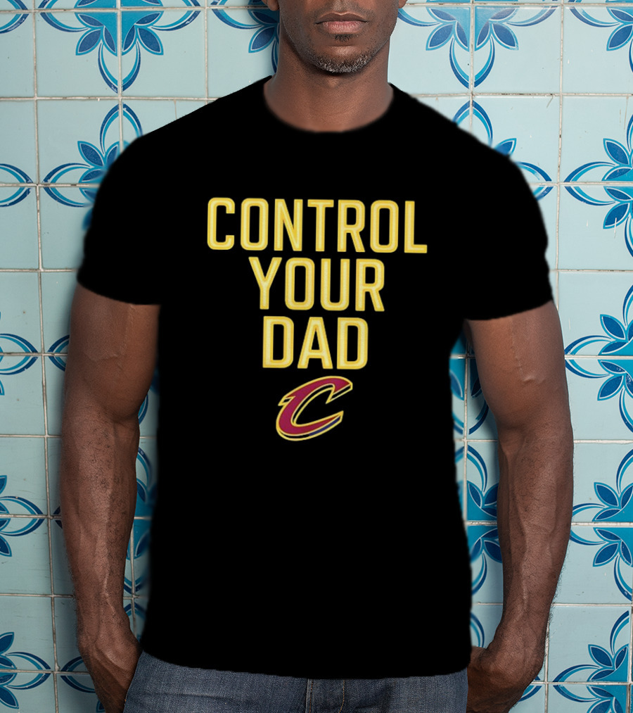 Control Your Dad Cleveland Cavs C T-Shirt