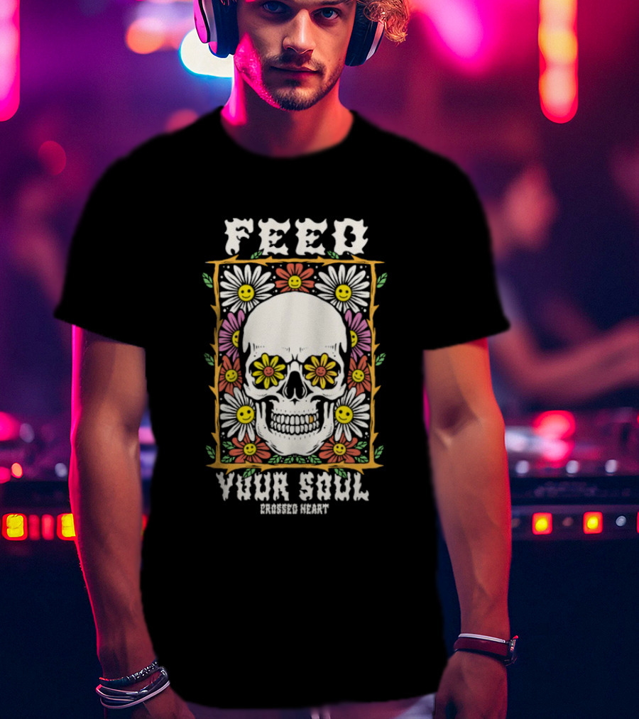 Feed Your Soul Crossed Heart Skull With Flowers T-Shirt