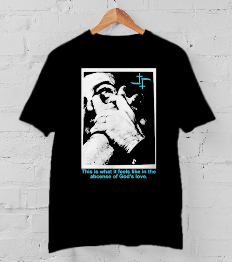 Cult Leader This Is What It Feels Like In The Absence Of God’s Love Monochrome Face Plus Sign T-Shirt