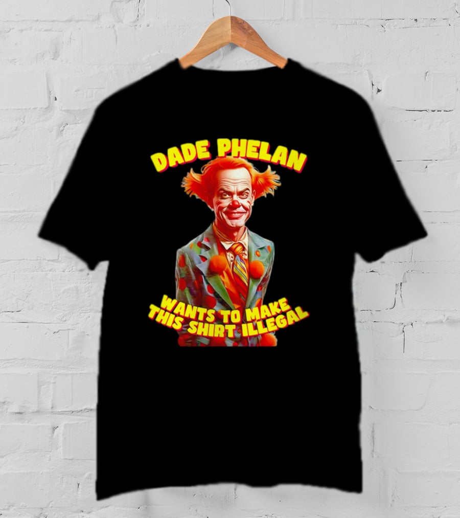 Dade Phelan Wants To Make This Illegal Clown T-Shirt