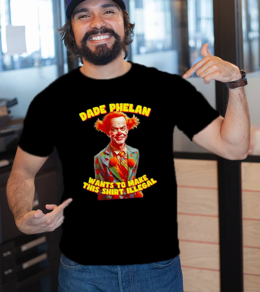 Dade Phelan Wants To Make This Illegal Clown T-Shirt