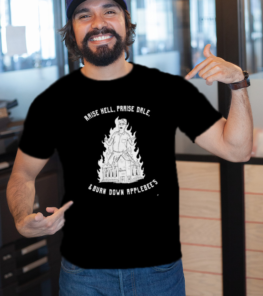 Raise Hell Praise Dale Burn Down Applebee's King Of The Hill Parody T-Shirt