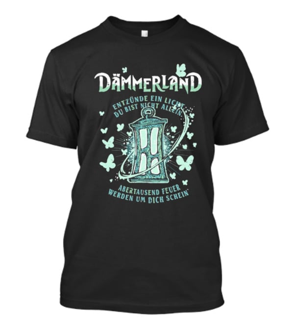 Dämmerland Entzünde Ein Licht Du Bist Nicht Allein Abertausend Feuer Werden Um Dich Scheinen Laterne Und Schmetterlinge T-Shirt