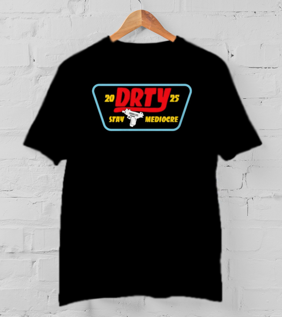 DRTY 2025 STAY MEDIOCRE UZI T-Shirt