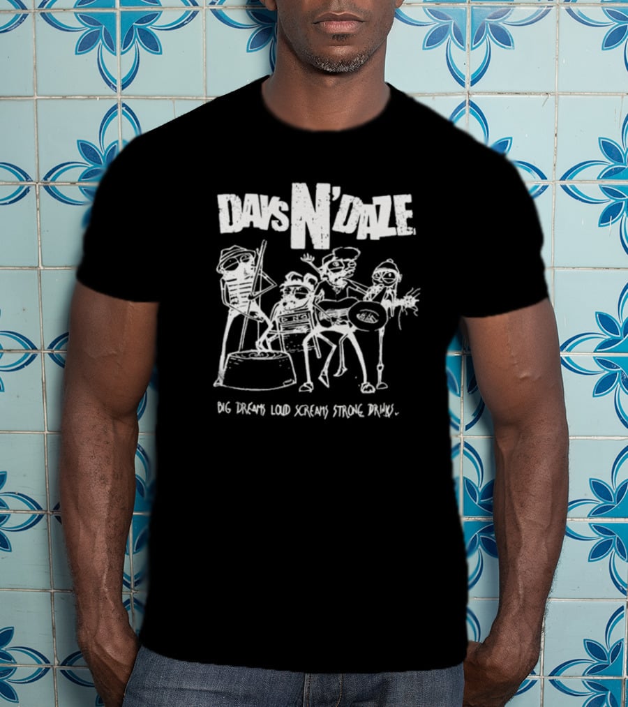 Days N Daze Big Dreams Loud Screams Strong Drinks Stick Figure Band T-Shirt