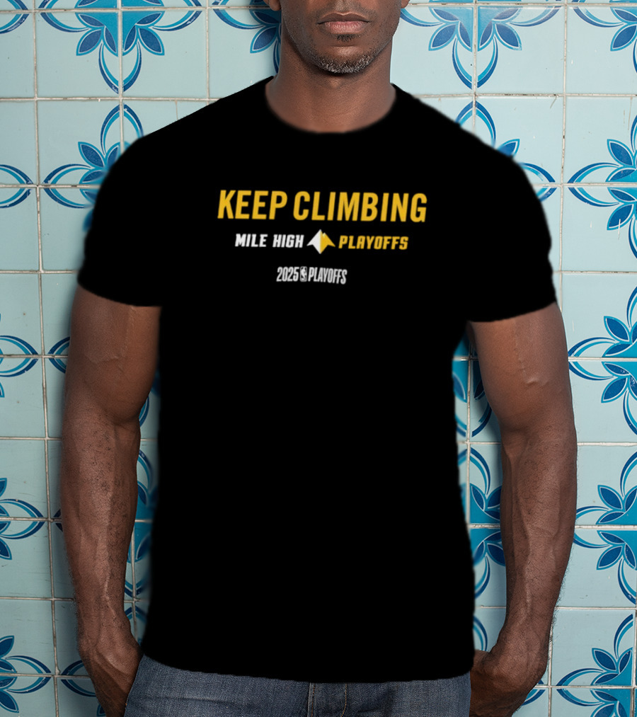 Denver Nuggets Keep Climbing Mile High Playoffs 2025 NBA Mantra T-Shirt