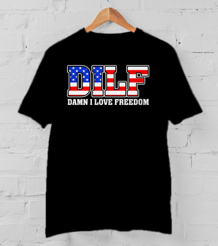 DILF Damn I Love Freedom Stars And Stripes Flag T-Shirt