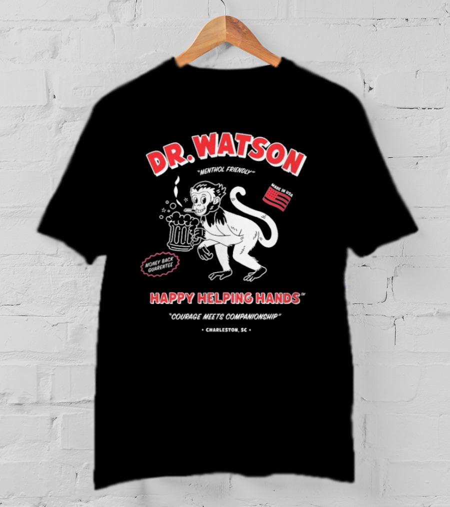 DR. WATSON Menthol Friendly Happy Helping Hands Courage Meet Companionship Charleston SC Monkey With Beer Made In USA T-Shirt