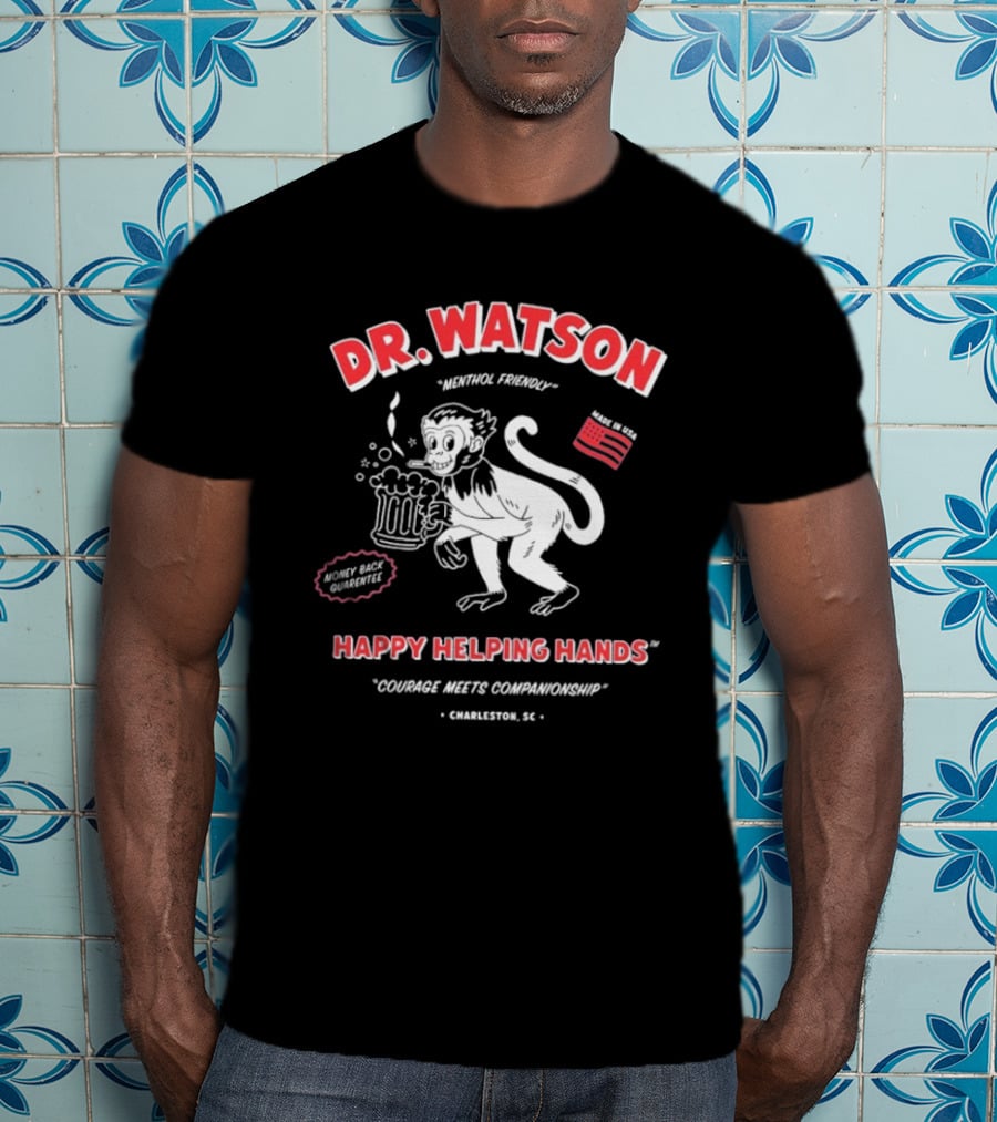 DR. WATSON Menthol Friendly Happy Helping Hands Courage Meet Companionship Charleston SC Monkey With Beer Made In USA T-Shirt