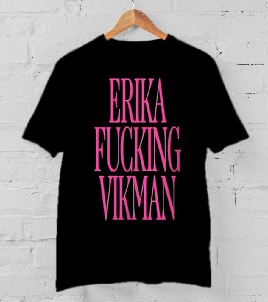 Erika Vikman Erika Fucking Vikman Pink Bold Text T-Shirt