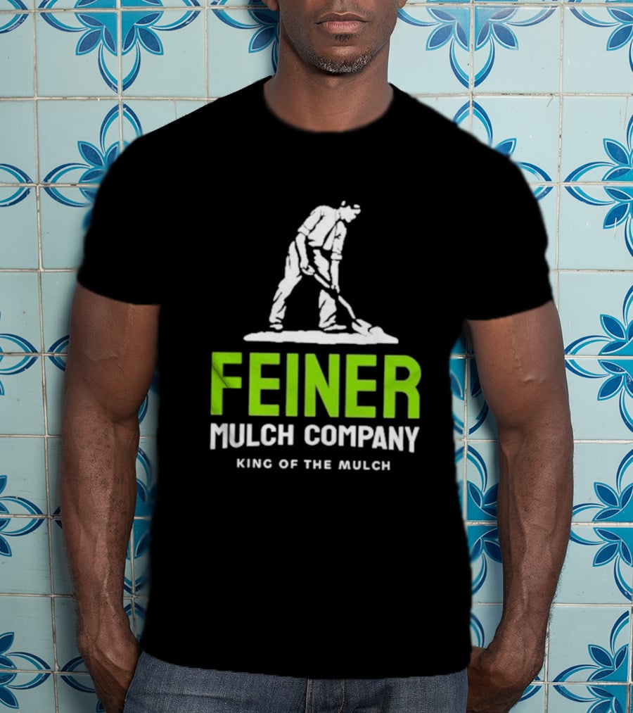 Feiner Mulch Company King Of The Mulch Text With Worker Shoveling Mulch T-Shirt