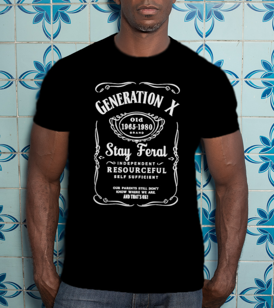 Generation X Stay Feral Independent Resourceful Self Sufficient Our Parents Still Don’t Know Where We Are Old 1965 1980 T-Shirt