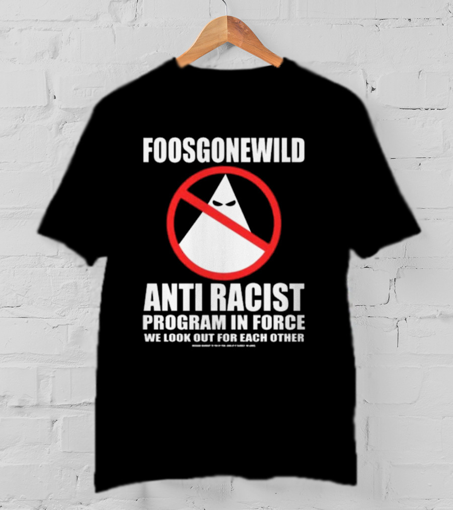 Foosgonewild Anti Racist Program In Force We Look Out For Each Other Wardrobe Collection T-Shirt