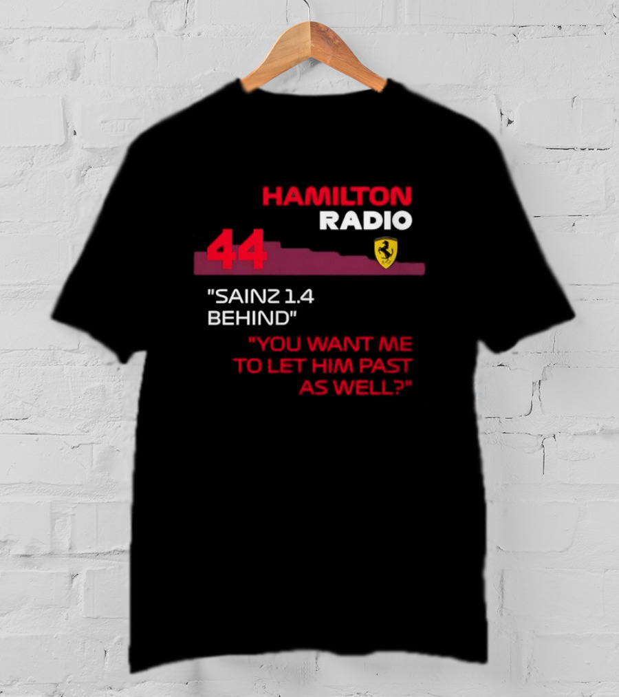 Hamilton Radio 44 Sainz 1.4 Behind You Want Me To Let Him Past As Well T-Shirt