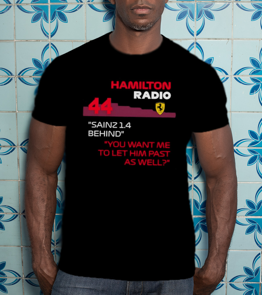 Hamilton Radio 44 Sainz 1.4 Behind You Want Me To Let Him Past As Well T-Shirt
