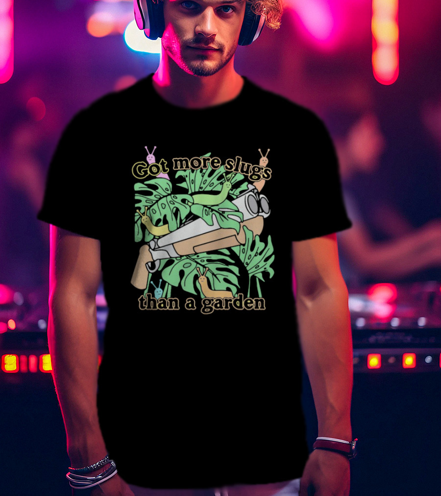 Got More Slugs Than A Garden With Leaves And Sunglasses Gun T-Shirt