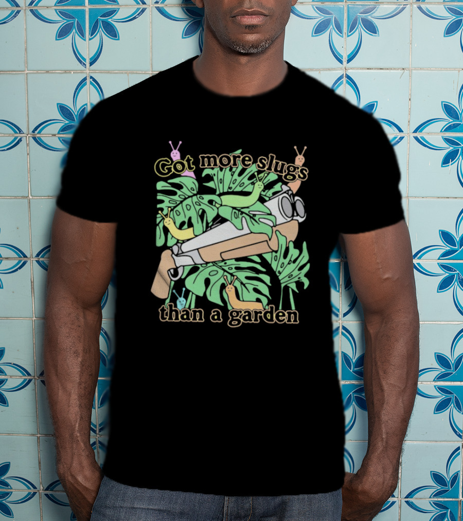 Got More Slugs Than A Garden With Leaves And Sunglasses Gun T-Shirt