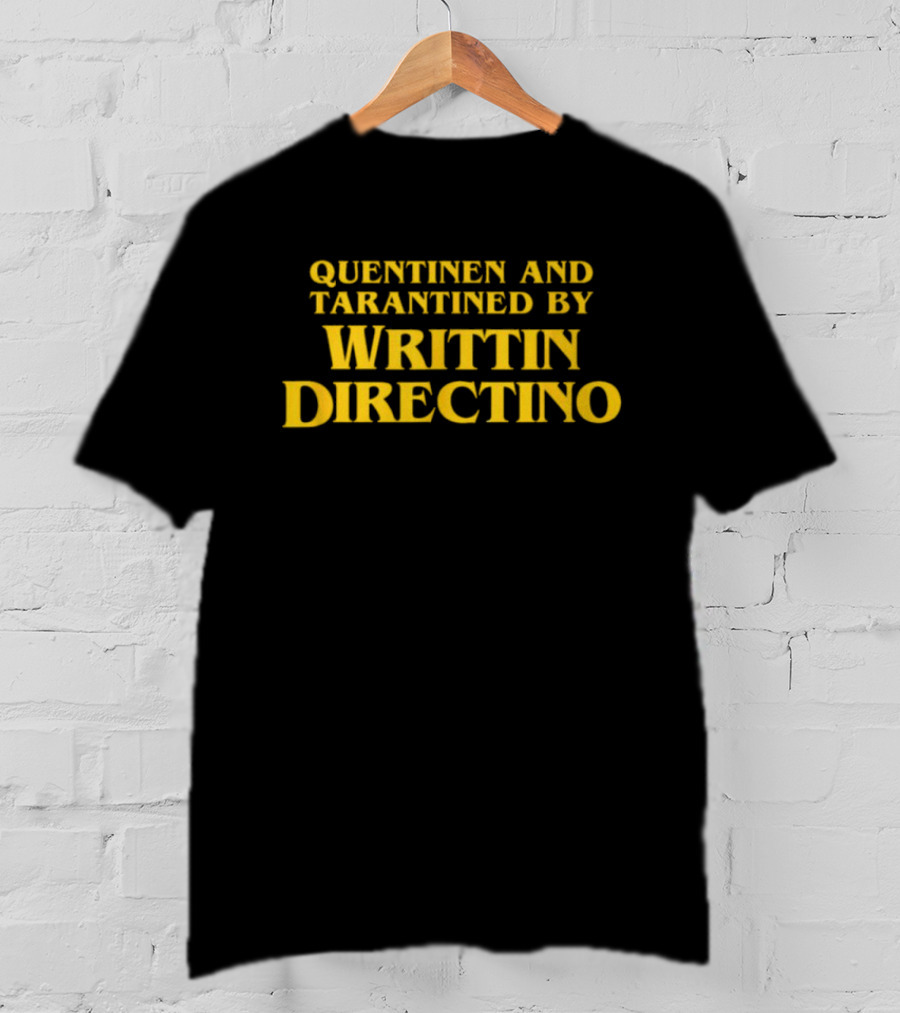 Quentinen And Tarantined By Writtin Directino T-Shirt