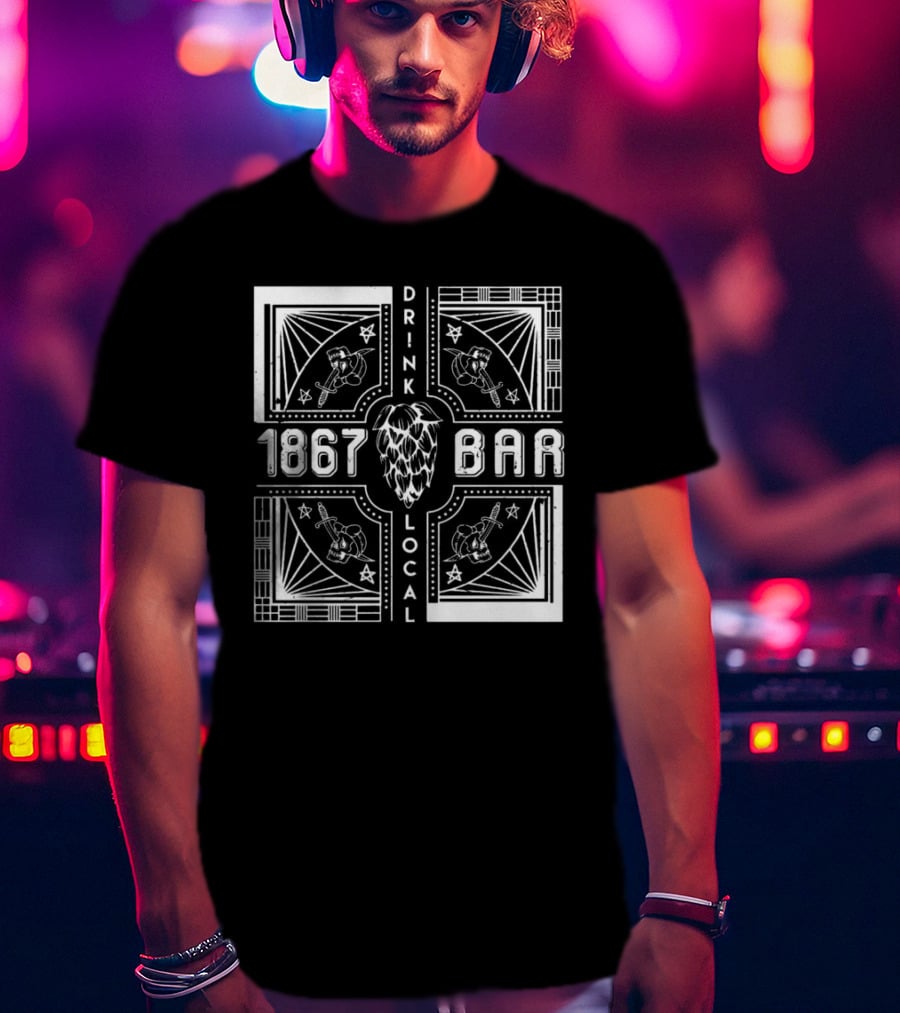 1867 Bar Drink Local Hops And Beers T-Shirt