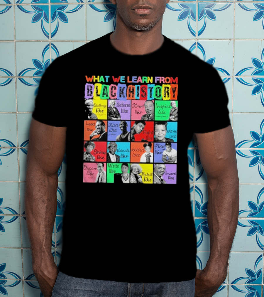 2025 What We Learn From Black History Black Leaders T-Shirt