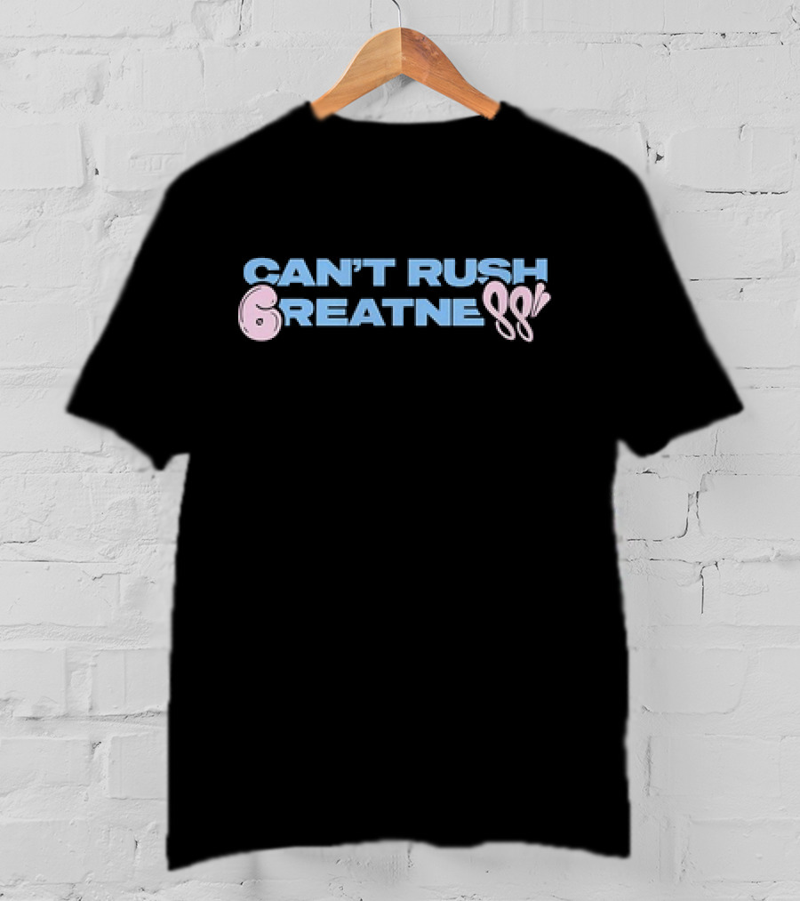 Can't Rush 6reatness 88 T-Shirt