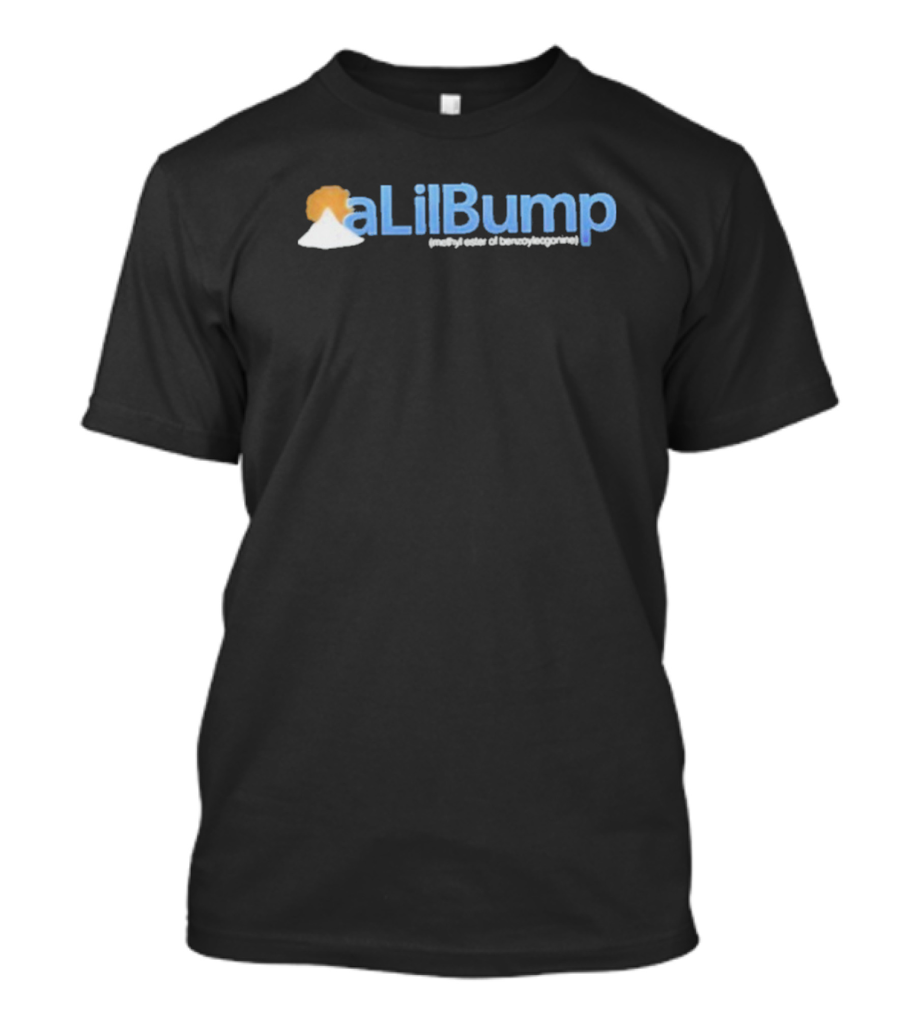 A Lil Bump Methyl Ester Of Benzoylecgonine Mountain Powder T-Shirt