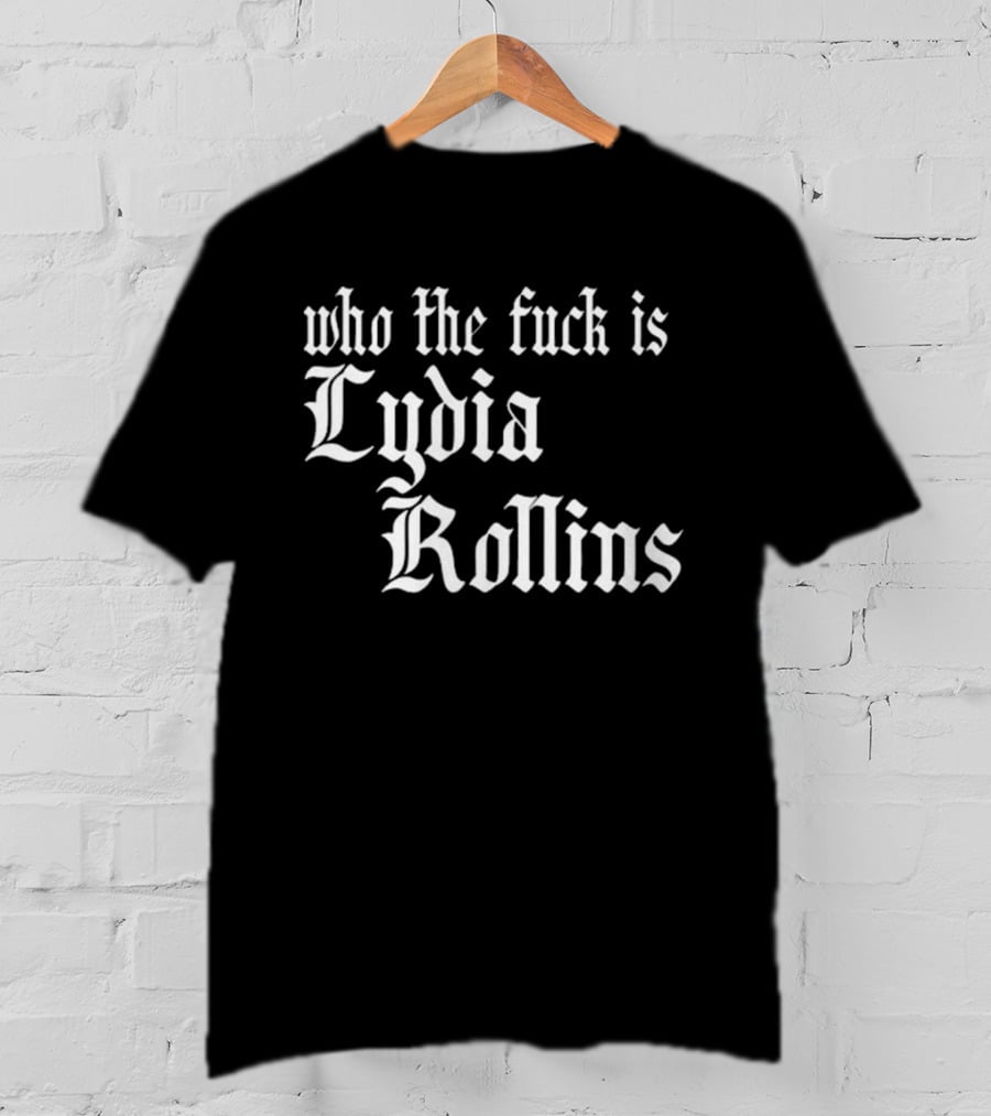 Alice Who The Fuck Is Lydia Rollins T-Shirt