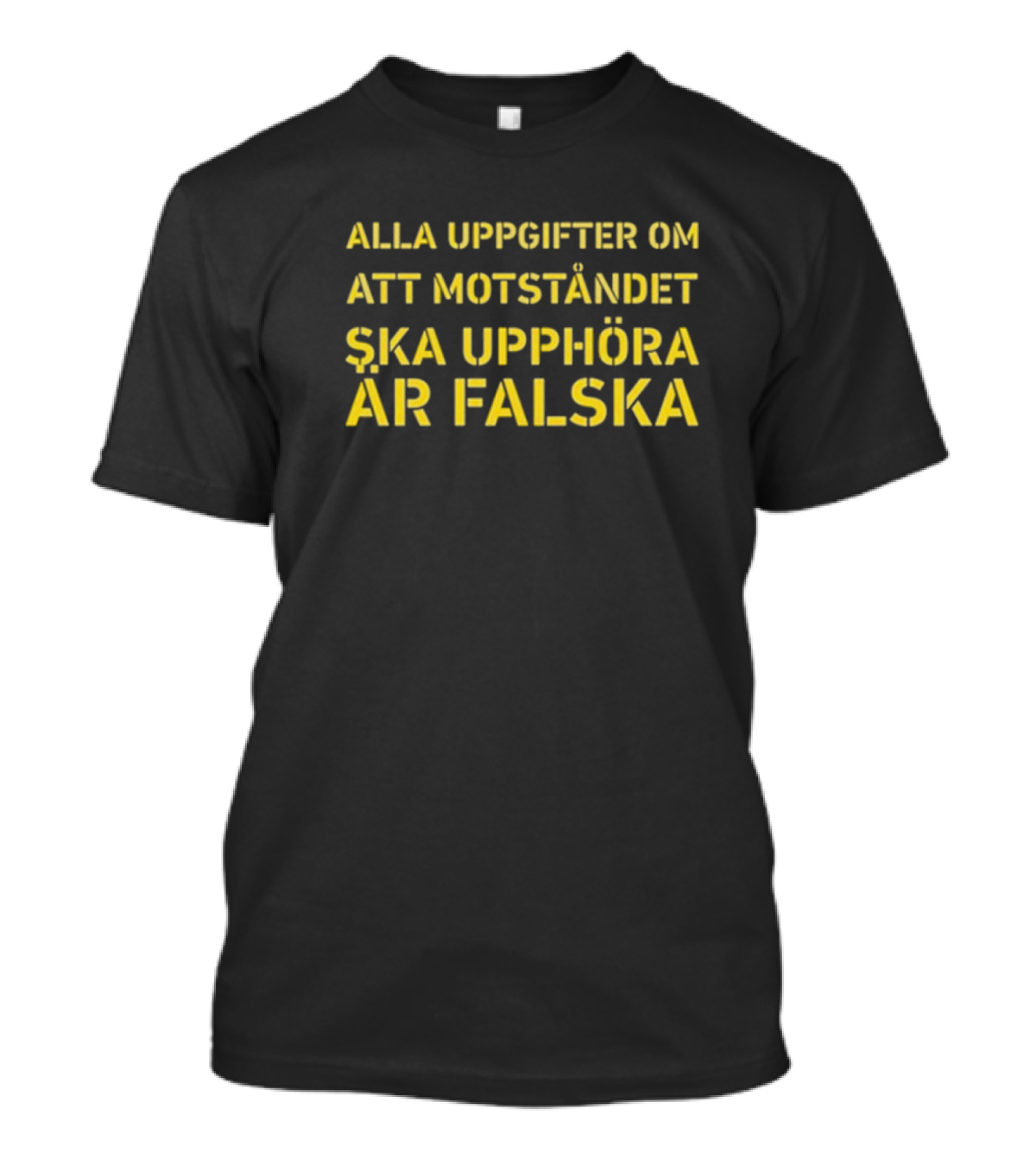 Alla Uppgifter Om Att Motståndet Ska Upphöra Är Falska Yellow Text T-Shirt