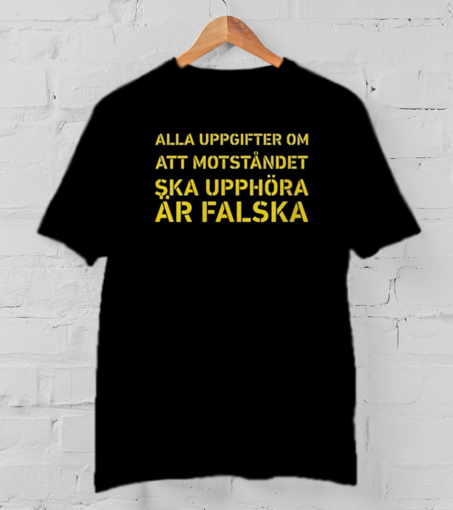 Alla Uppgifter Om Att Motståndet Ska Upphöra Är Falska Yellow Text T-Shirt