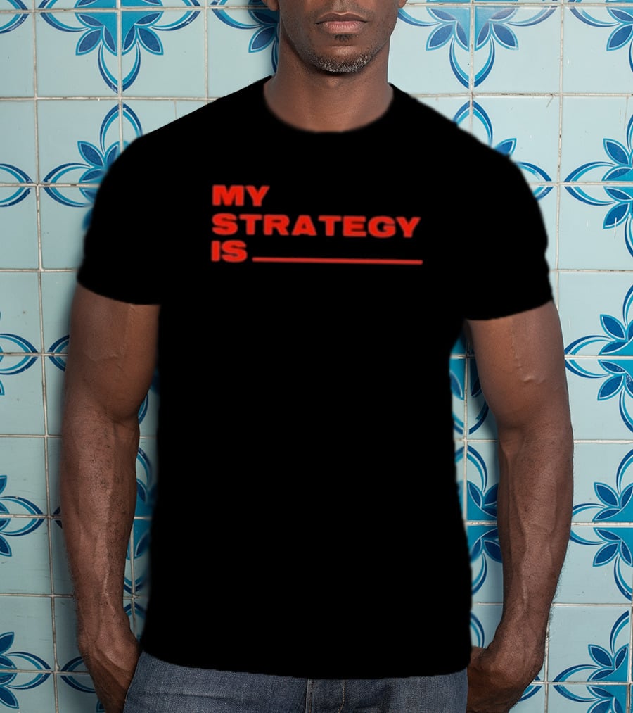 Alla1ne My Strategy Is Blank Red Text T-Shirt