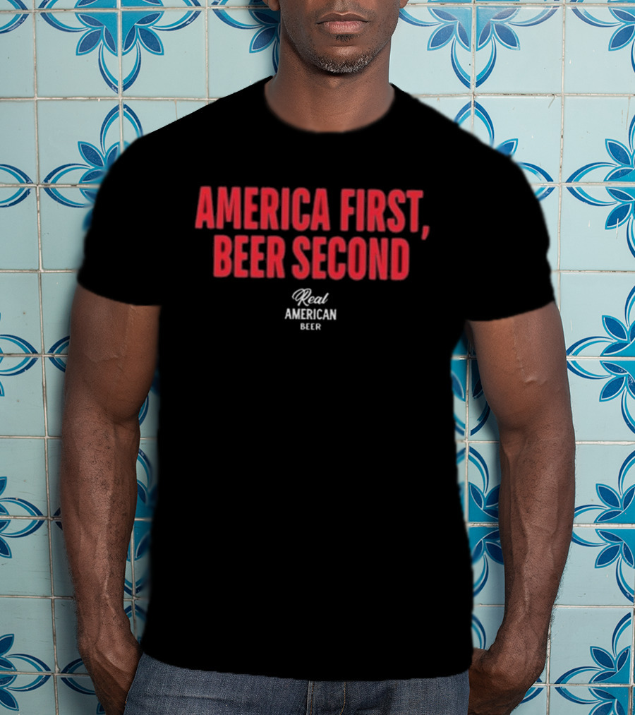 "America First Beer Second Real American Beer" T-Shirt