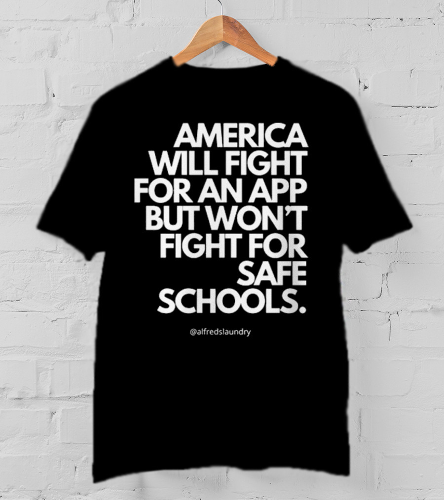 America Will Fight For An App But Won’t Fight For Safe Schools T-Shirt