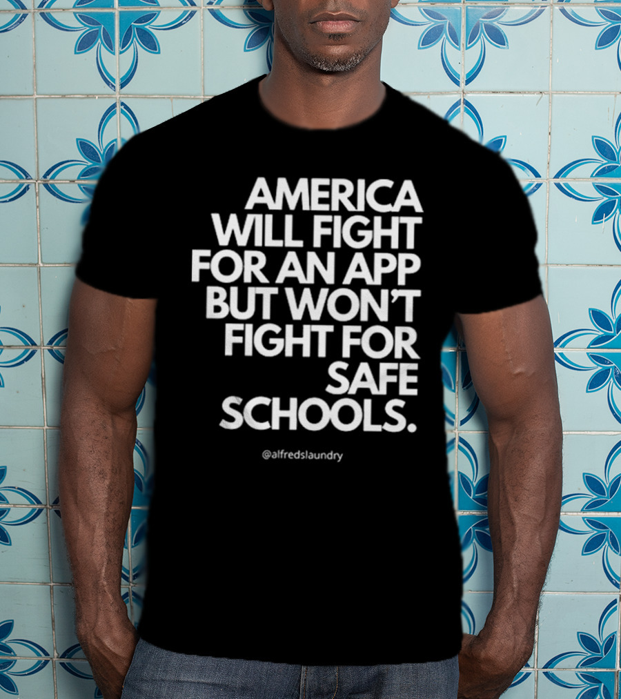 America Will Fight For An App But Won’t Fight For Safe Schools T-Shirt