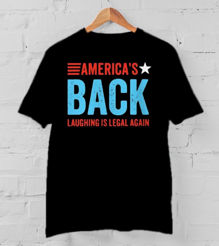 AMERICA'S Back Laughing Is Legal Again Red White And Blue Theme T-Shirt